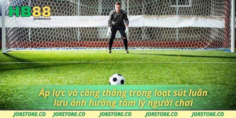 Kèo Penalty Trong Cá Cược Bóng Đá Tại Nhà Cái HB88 Áp lực và căng thẳng trong loạt sút luân lưu ảnh hưởng tâm lý người chơi