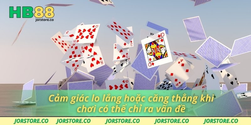 Chơi Có Trách Nhiệm Cảm giác lo lắng hoặc căng thẳng khi chơi có thể chỉ ra vấn đề