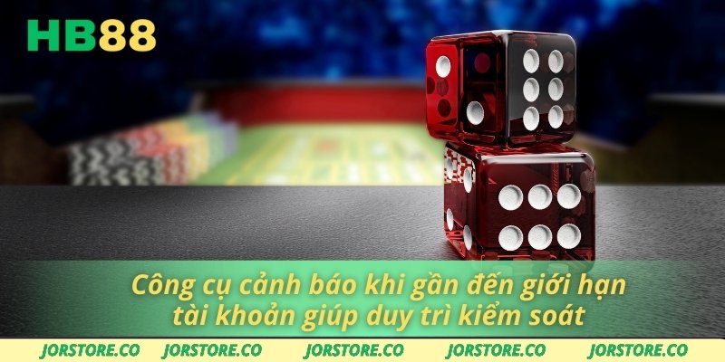Chơi Có Trách Nhiệm Công cụ cảnh báo khi gần đến giới hạn tài khoản giúp duy trì kiểm soát