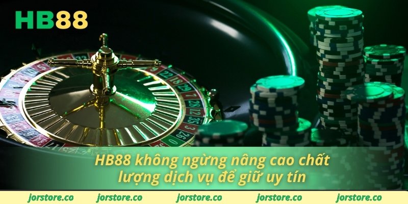 HB88 không ngừng nâng cao chất lượng dịch vụ để giữ uy tín