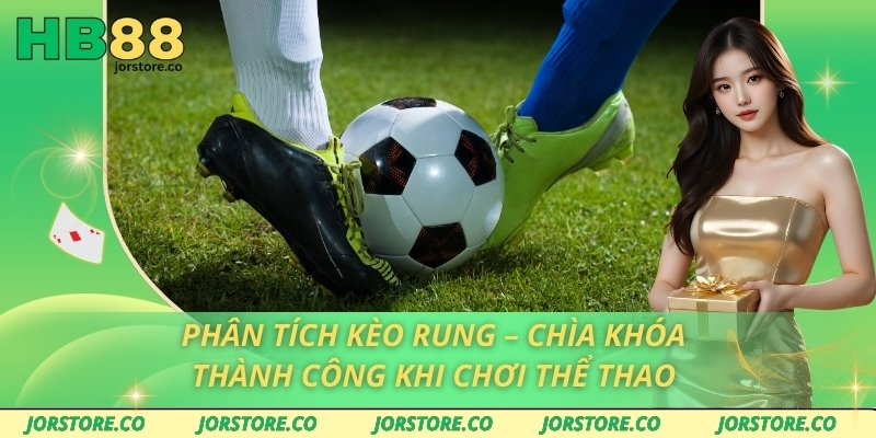 Phân Tích Kèo Rung – Chìa Khóa Thành Công Khi Chơi Thể Thao phân tích kèo rung