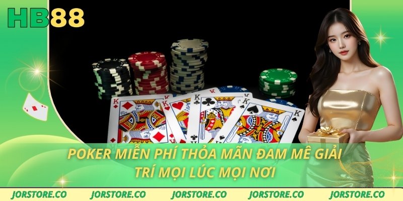 Poker Miễn Phí Thỏa Mãn Đam Mê Giải Trí Mọi Lúc Mọi Nơi poker mien phi thoa man dam me giai tri moi luc moi noi