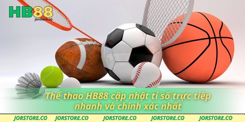 Thể Thao HB88 - Nơi Giao Thoa Của Đam Mê Và Cơ Hội Cá Cược Thể thao HB88 cập nhật tỉ số trực tiếp nhanh và chính xác nhất