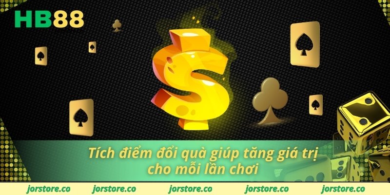 Tích điểm đổi quà giúp tăng giá trị cho mỗi lần chơi